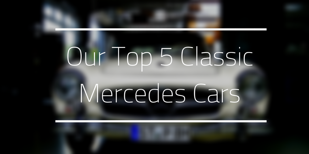 Our Top 5 Classic Mercedes Cars